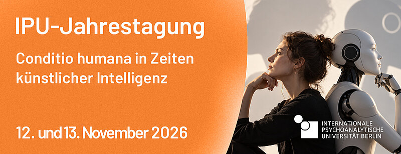 IPU-Jahrestagung - Conditio humana in Zeiten künstlicher Intelligenz: Psychische, soziale und kulturelle Grenzverschiebungen