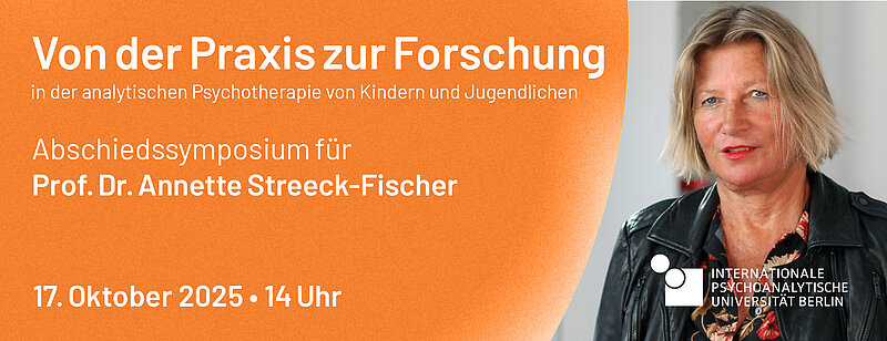 Abschiedssymposium für Prof. Dr. Annette Streeck-Fischer, IPU Berlin